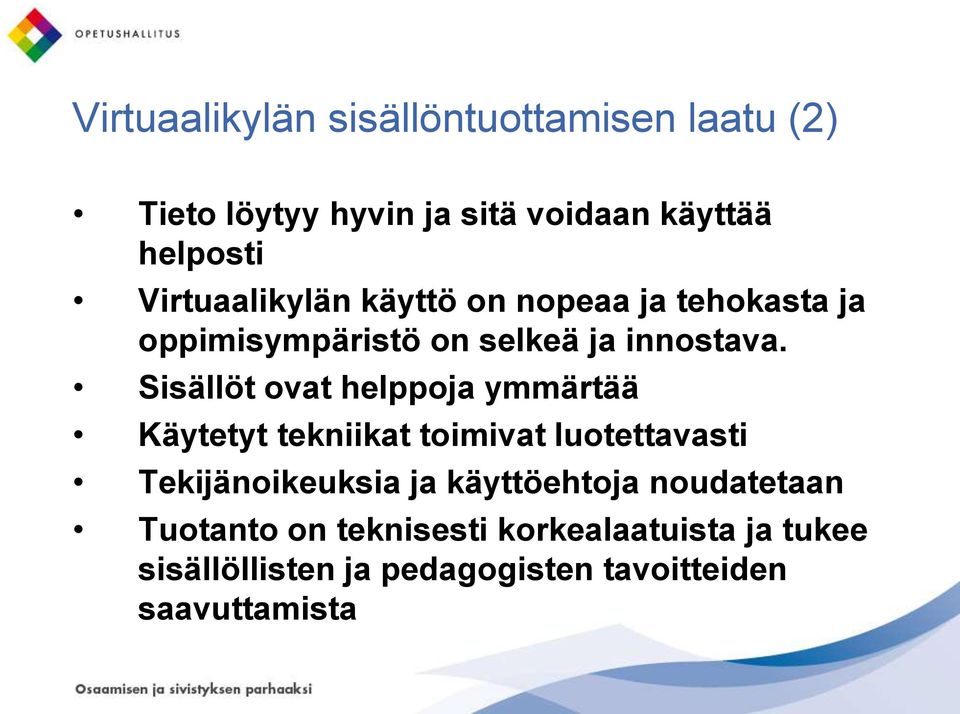 Sisällöt ovat helppoja ymmärtää Käytetyt tekniikat toimivat luotettavasti Tekijänoikeuksia ja