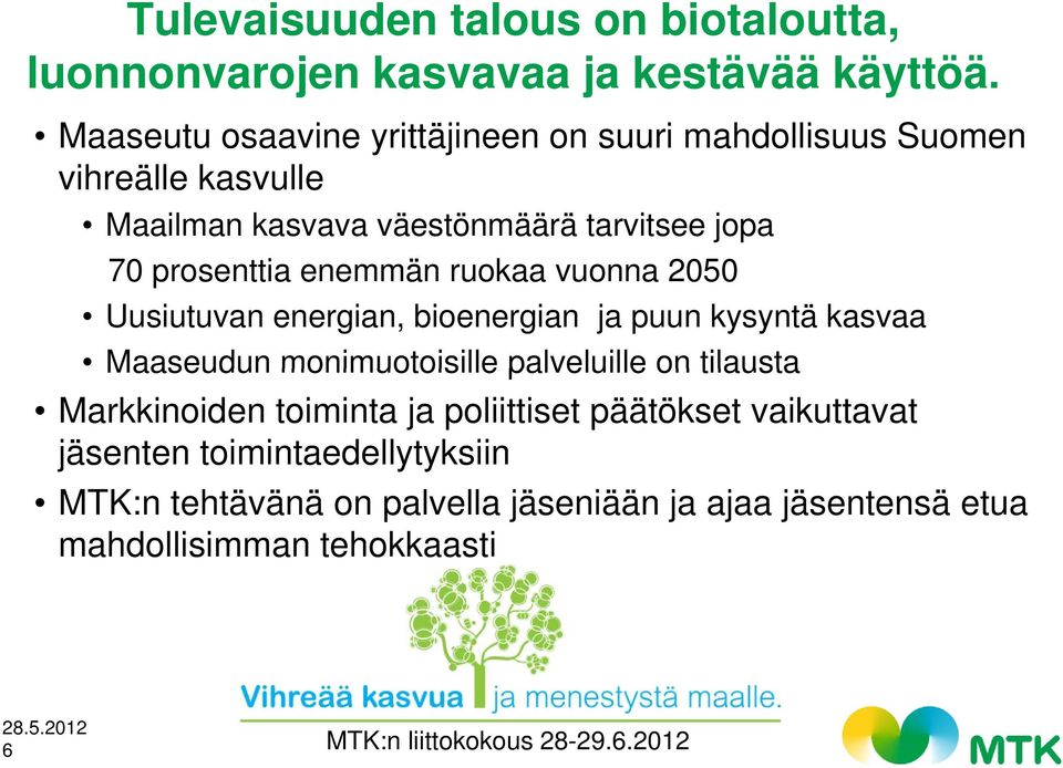 enemmän ruokaa vuonna 2050 Uusiutuvan energian, bioenergian ja puun kysyntä kasvaa Maaseudun monimuotoisille palveluille on tilausta