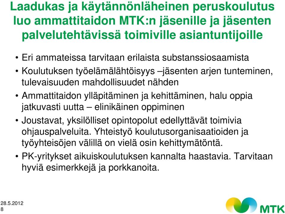 kehittäminen, halu oppia jatkuvasti uutta elinikäinen oppiminen Joustavat, yksilölliset opintopolut edellyttävät toimivia ohjauspalveluita.