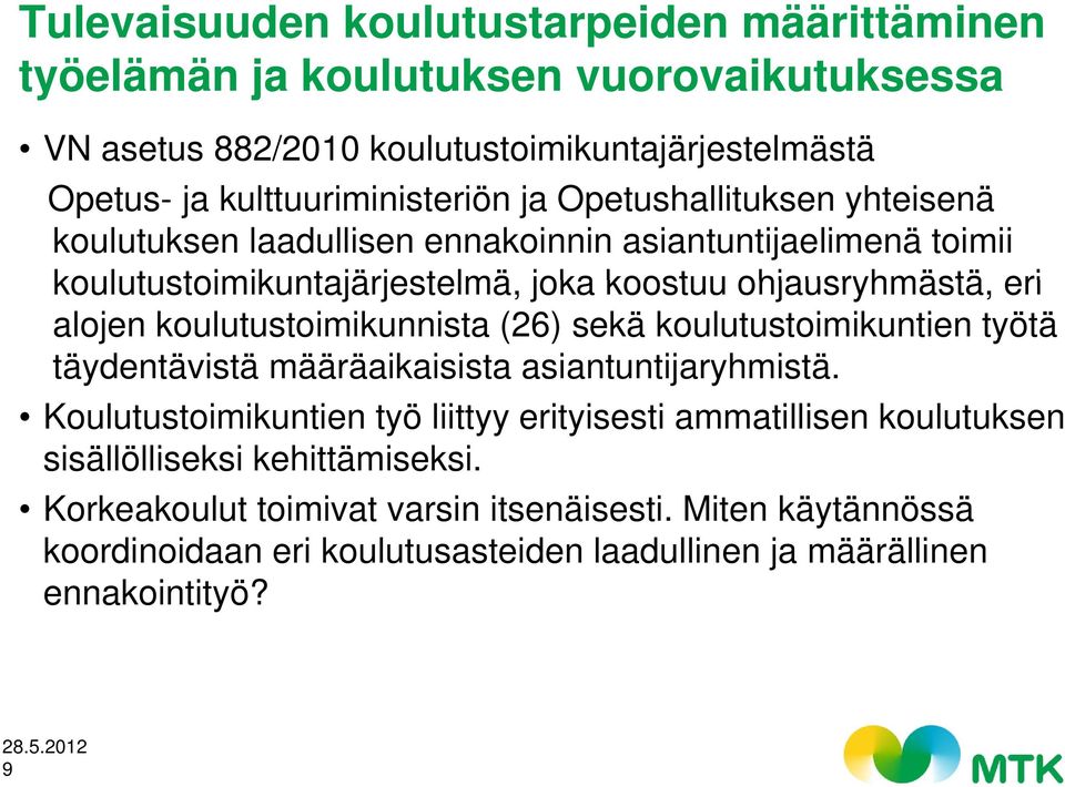 eri alojen koulutustoimikunnista (26) sekä koulutustoimikuntien työtä täydentävistä määräaikaisista asiantuntijaryhmistä.