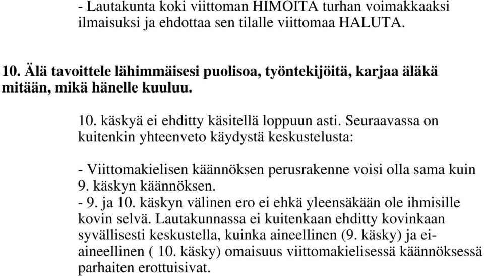 Seuraavassa on kuitenkin yhteenveto käydystä keskustelusta: - Viittomakielisen käännöksen perusrakenne voisi olla sama kuin 9. käskyn käännöksen. - 9. ja 10.