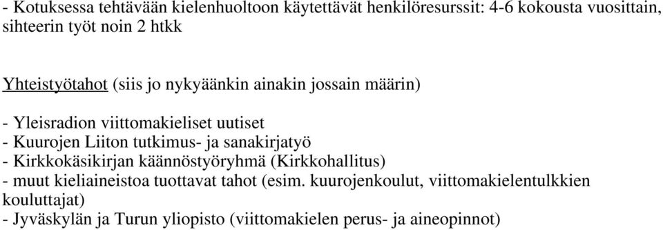 tutkimus- ja sanakirjatyö - Kirkkokäsikirjan käännöstyöryhmä (Kirkkohallitus) - muut kieliaineistoa tuottavat tahot