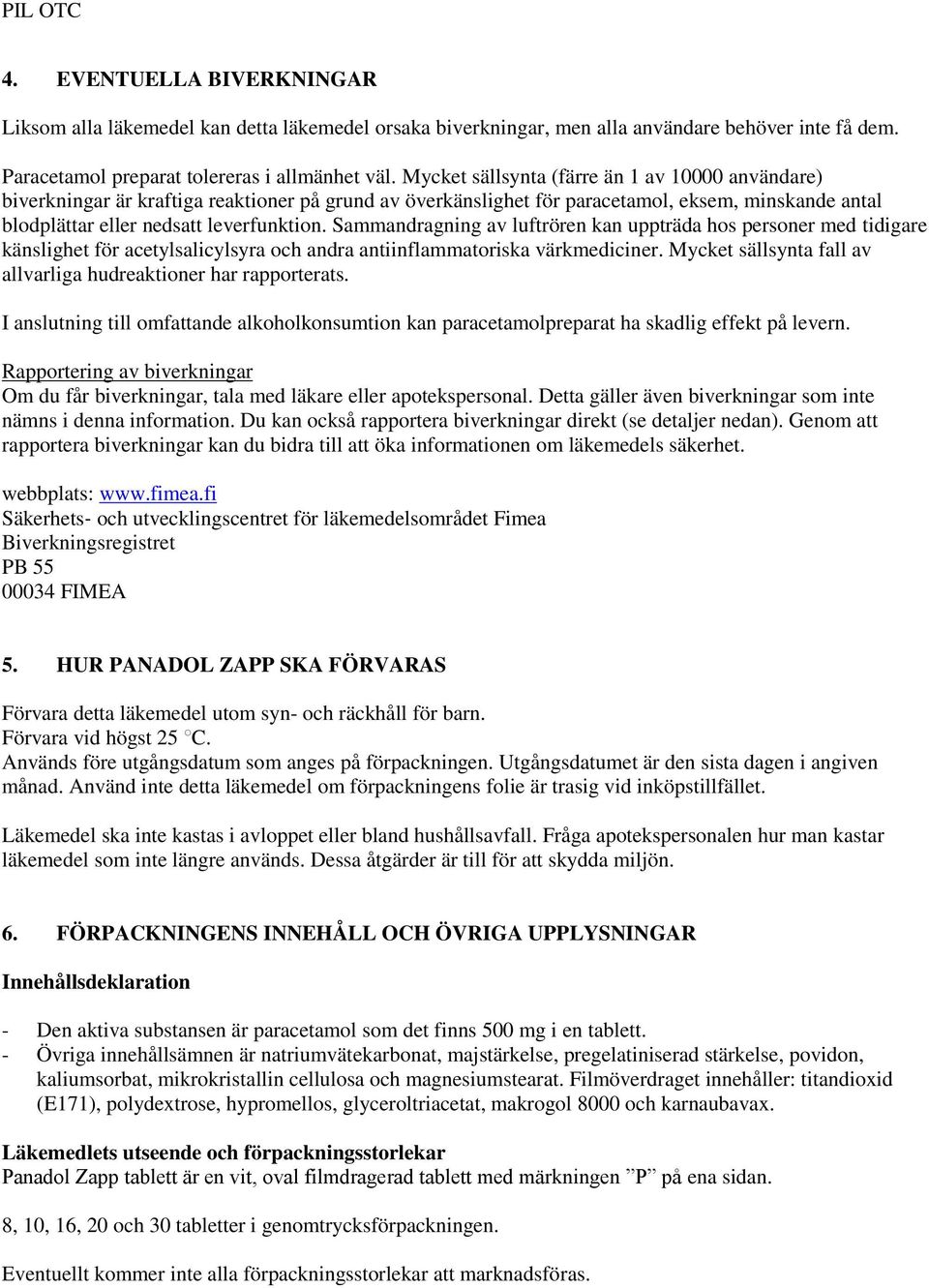 Sammandragning av luftrören kan uppträda hos personer med tidigare känslighet för acetylsalicylsyra och andra antiinflammatoriska värkmediciner.