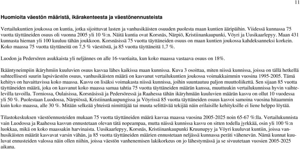 issä 75 vuotta täyttäneiden osuus on maan kuntien joukossa kahdeksanneksi korkein. Koko maassa 75 vuotta täyttäneitä on 7,5 % väestöstä, ja 85 vuotta täyttäneitä 1,7 %.