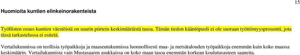 Vertailukunnissa on teollisia työpaikkoja ja maaseutukunnissa luonnollisesti maa- ja metsätalouden työpaikkoja