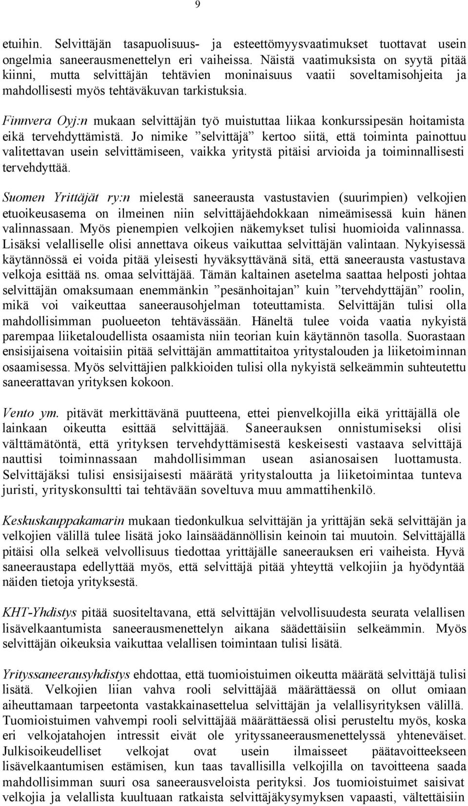 Finnvera Oyj:n mukaan selvittäjän työ muistuttaa liikaa konkurssipesän hoitamista eikä tervehdyttämistä.