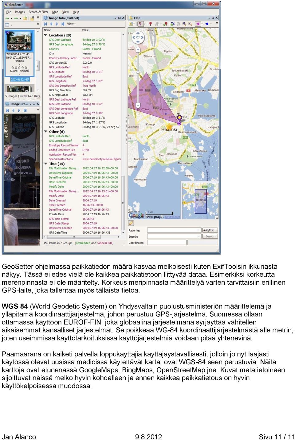 WGS 84 (World Geodetic System) on Yhdysvaltain puolustusministeriön määrittelemä ja ylläpitämä koordinaattijärjestelmä, johon perustuu GPS-järjestelmä.