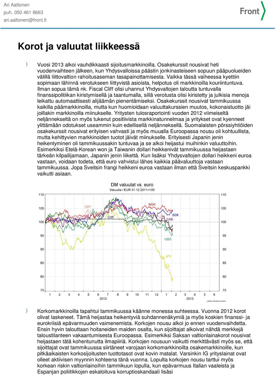Vaikka tässä vaiheessa kyettiin sopimaan lähinnä verotukseen liittyvistä asioista, helpotus oli markkinoilla kouriintuntuva. Ilman sopua tämä nk.
