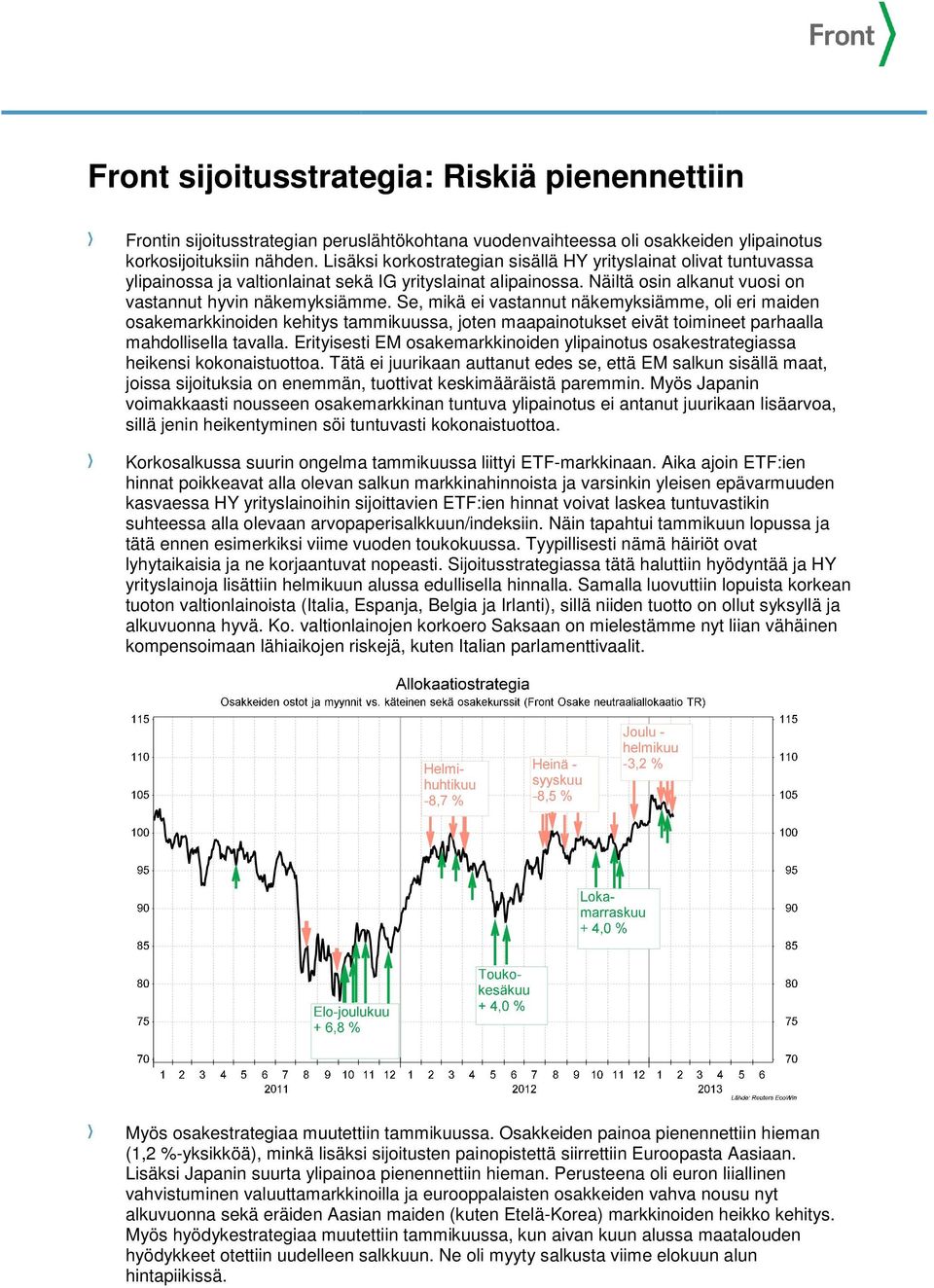 Se, mikä ei vastannut näkemyksiämme, oli eri maiden osakemarkkinoiden kehitys tammikuussa, joten maapainotukset eivät toimineet parhaalla mahdollisella tavalla.