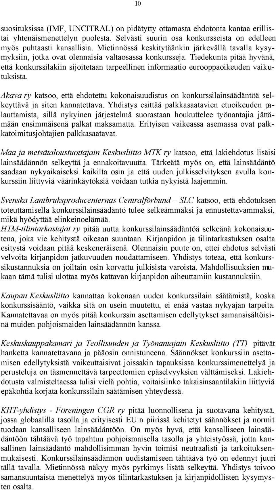 Tiedekunta pitää hyvänä, että konkurssilakiin sijoitetaan tarpeellinen informaatio eurooppaoikeuden vaikutuksista.