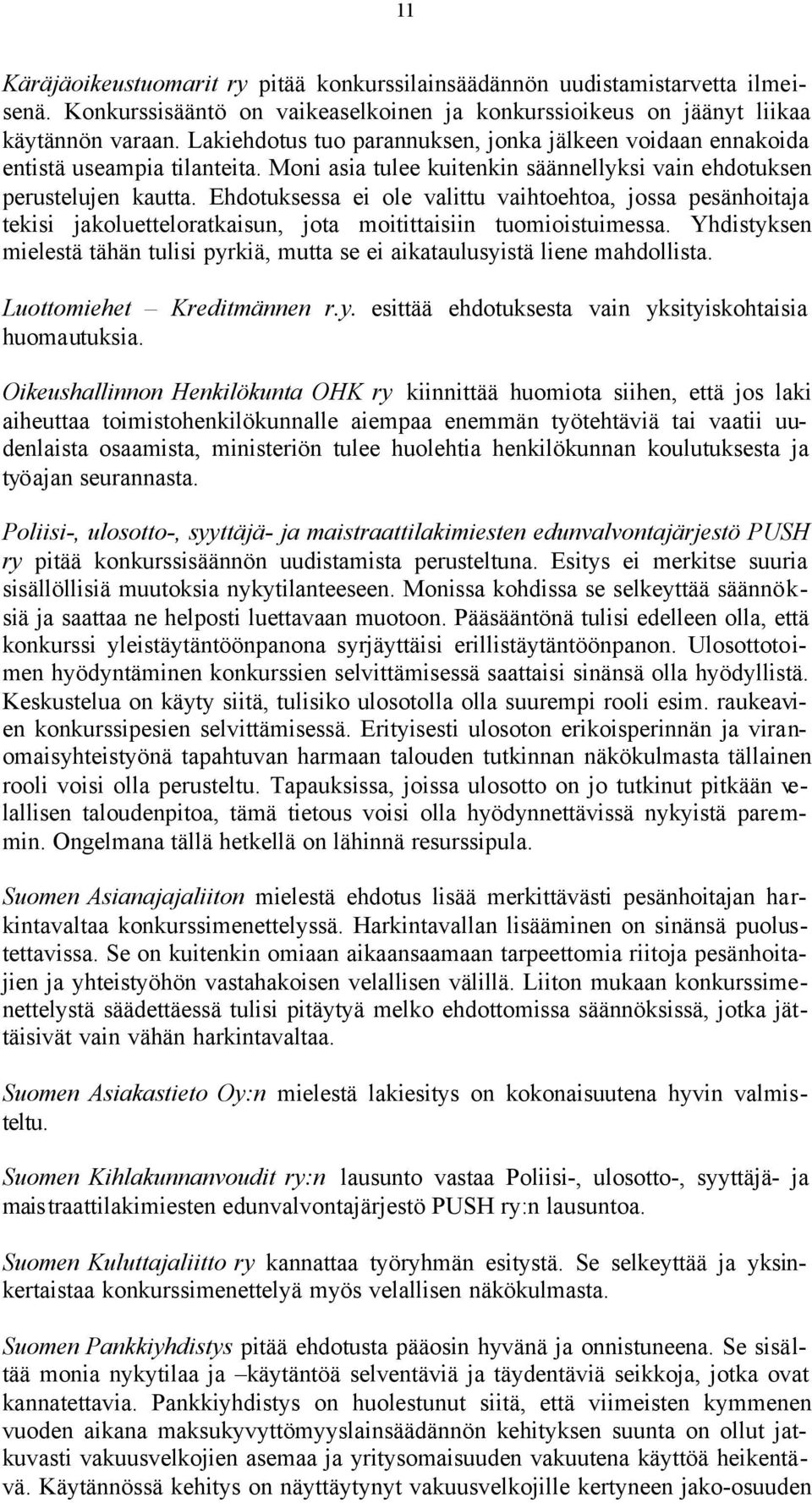 Ehdotuksessa ei ole valittu vaihtoehtoa, jossa pesänhoitaja tekisi jakoluetteloratkaisun, jota moitittaisiin tuomioistuimessa.