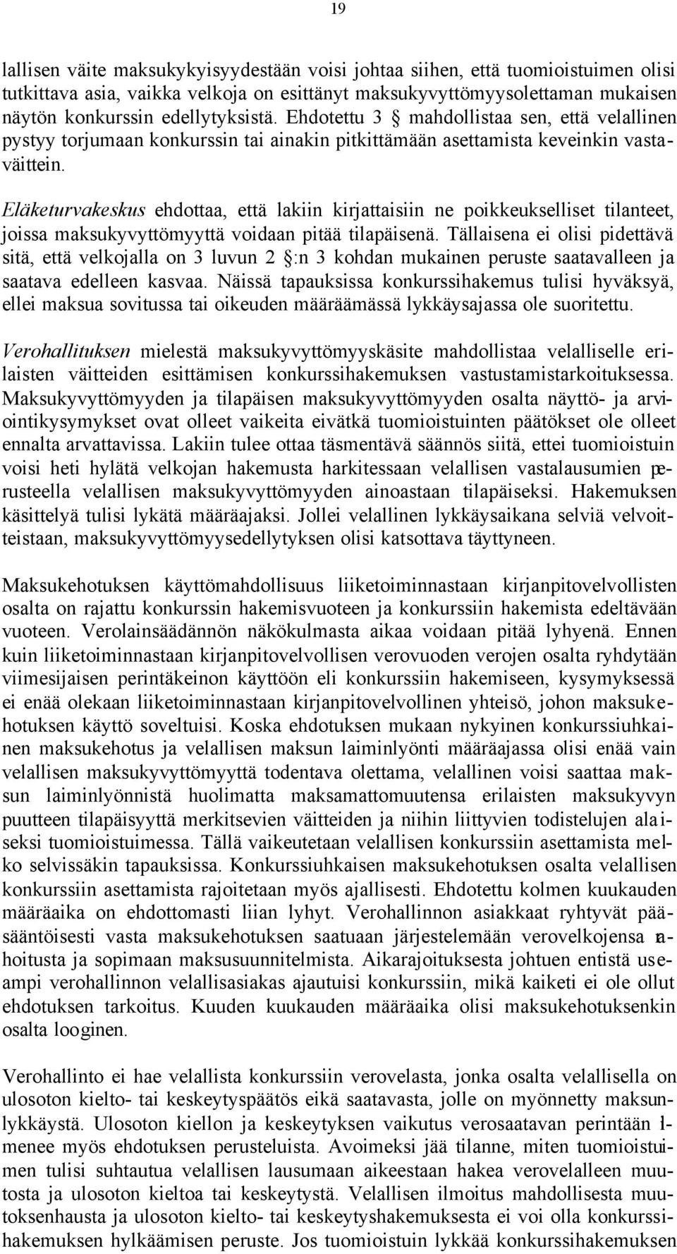 Eläketurvakeskus ehdottaa, että lakiin kirjattaisiin ne poikkeukselliset tilanteet, joissa maksukyvyttömyyttä voidaan pitää tilapäisenä.