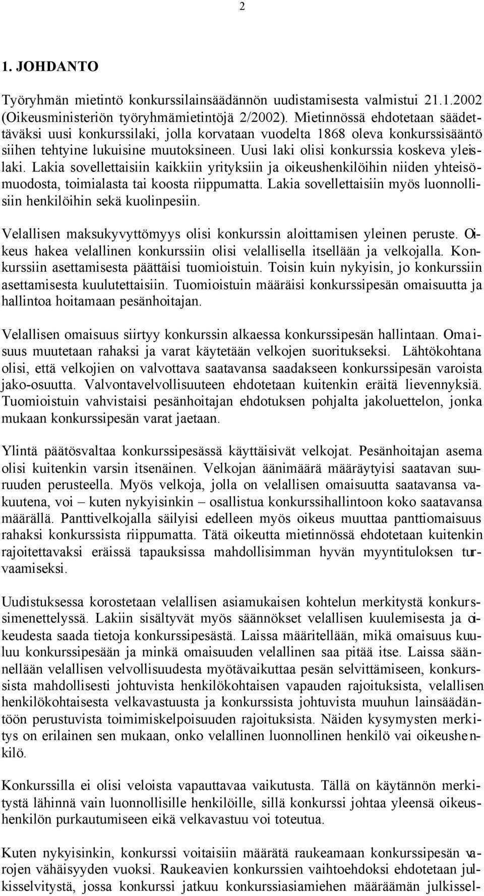 Lakia sovellettaisiin kaikkiin yrityksiin ja oikeushenkilöihin niiden yhteisömuodosta, toimialasta tai koosta riippumatta. Lakia sovellettaisiin myös luonnollisiin henkilöihin sekä kuolinpesiin.