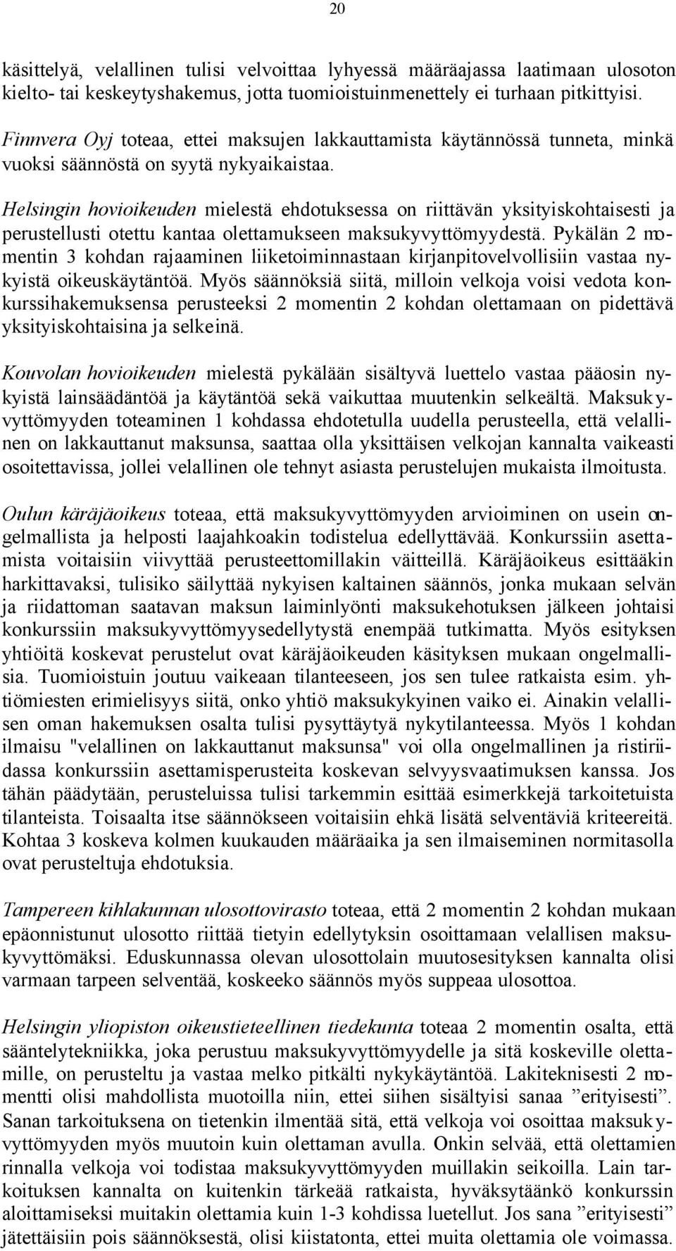 Helsingin hovioikeuden mielestä ehdotuksessa on riittävän yksityiskohtaisesti ja perustellusti otettu kantaa olettamukseen maksukyvyttömyydestä.