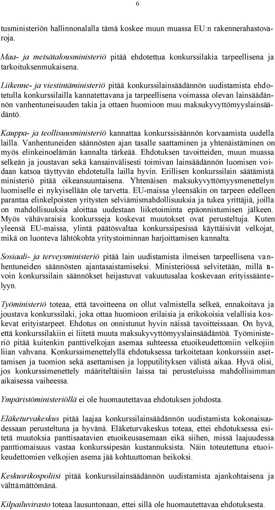 huomioon muu maksukyvyttömyyslainsäädäntö. Kauppa- ja teollisuusministeriö kannattaa konkurssisäännön korvaamista uudella lailla.