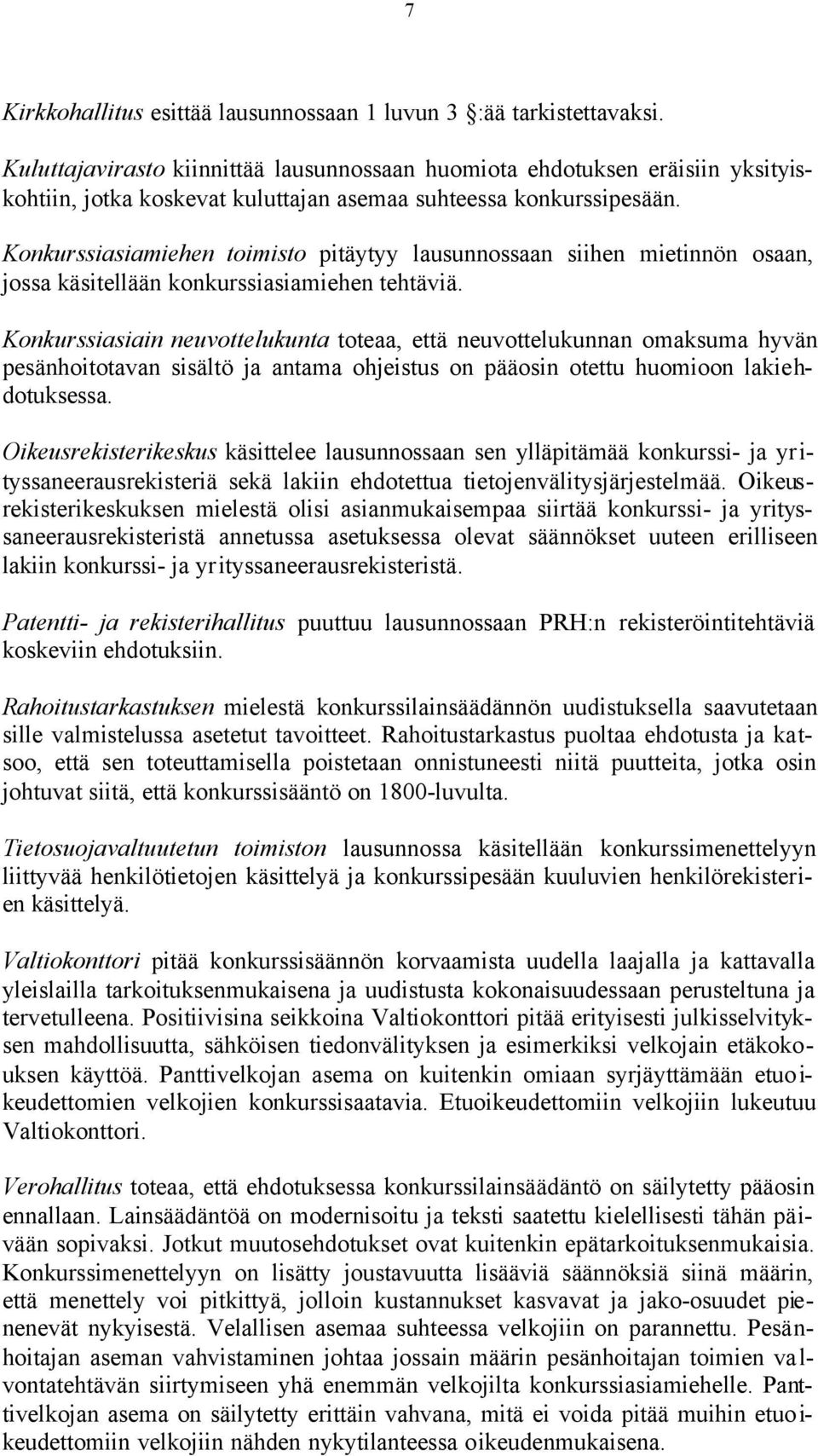 Konkurssiasiamiehen toimisto pitäytyy lausunnossaan siihen mietinnön osaan, jossa käsitellään konkurssiasiamiehen tehtäviä.