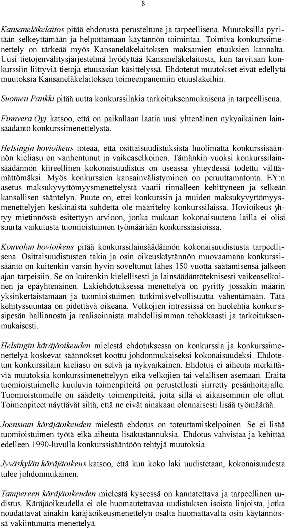 Uusi tietojenvälitysjärjestelmä hyödyttää Kansaneläkelaitosta, kun tarvitaan konkurssiin liittyviä tietoja etuusasian käsittelyssä.