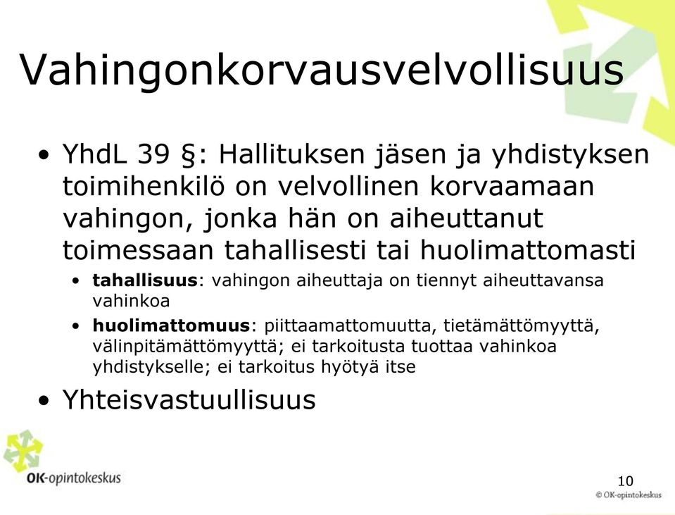 vahingon aiheuttaja on tiennyt aiheuttavansa vahinkoa huolimattomuus: piittaamattomuutta,