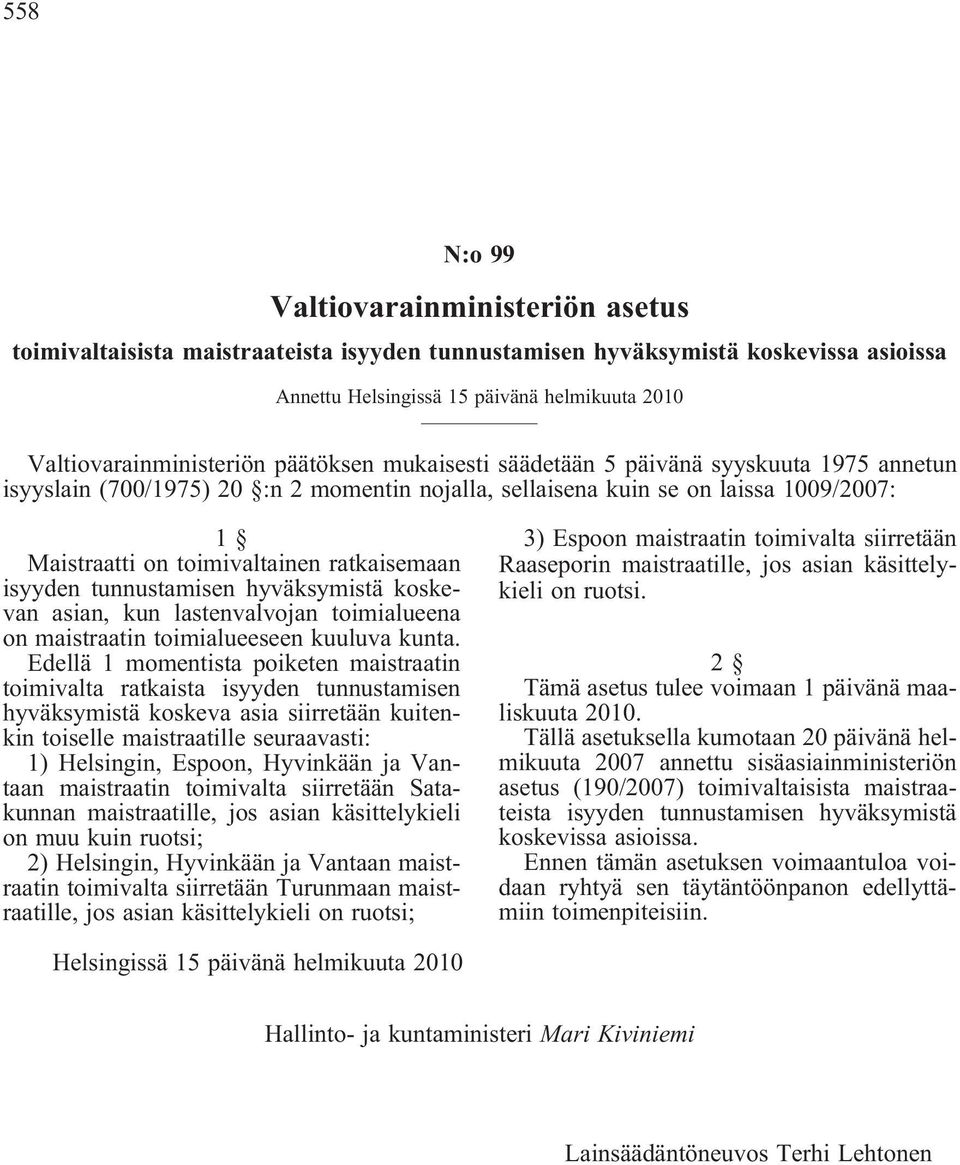 isyyden tunnustamisen hyväksymistä koskevan asian, kun lastenvalvojan toimialueena on maistraatin toimialueeseen kuuluva kunta.