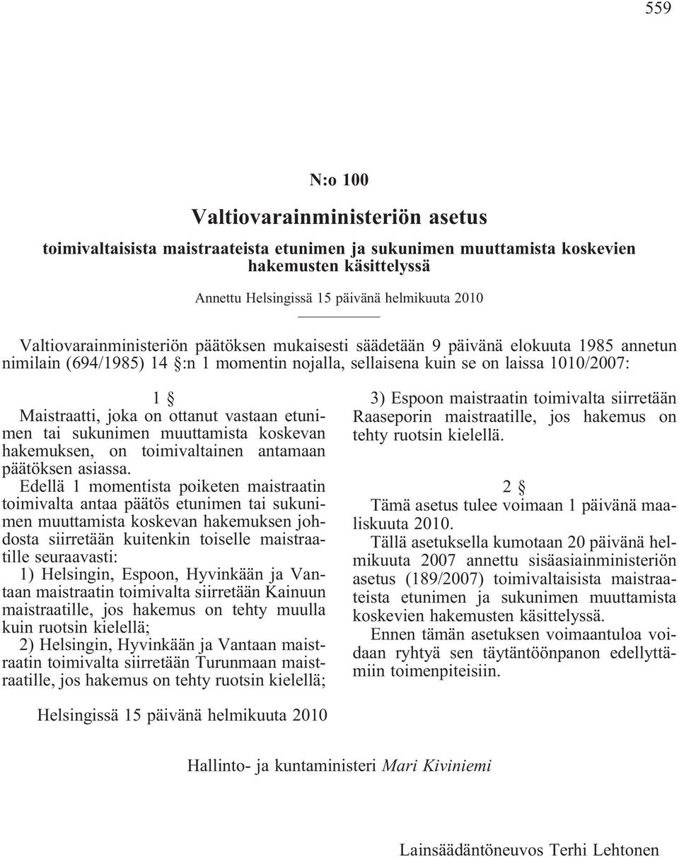 ottanut vastaan etunimen tai sukunimen muuttamista koskevan hakemuksen, on toimivaltainen antamaan päätöksen asiassa.