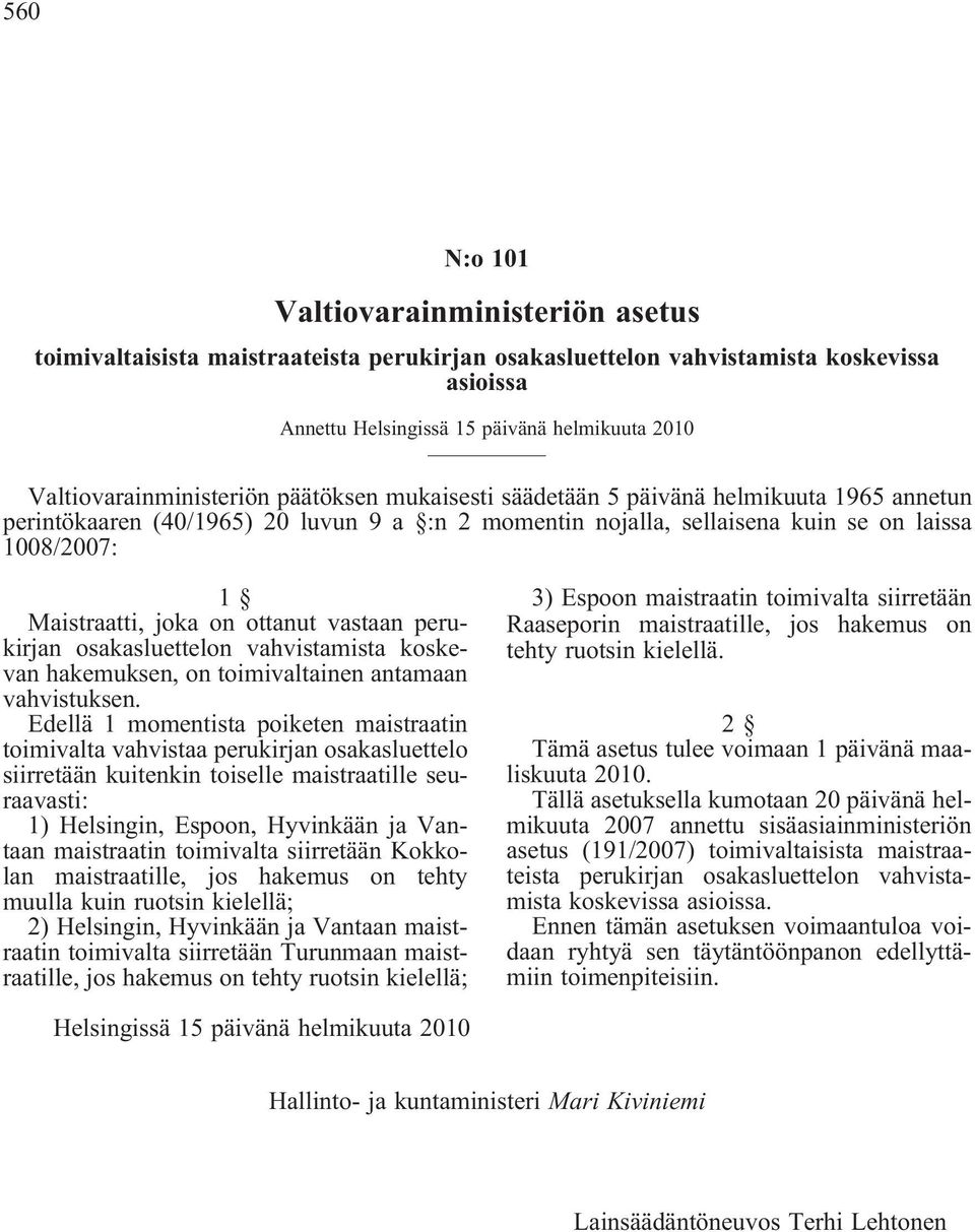 Maistraatti, joka on ottanut vastaan perukirjan osakasluettelon vahvistamista koskevan hakemuksen, on toimivaltainen antamaan vahvistuksen.