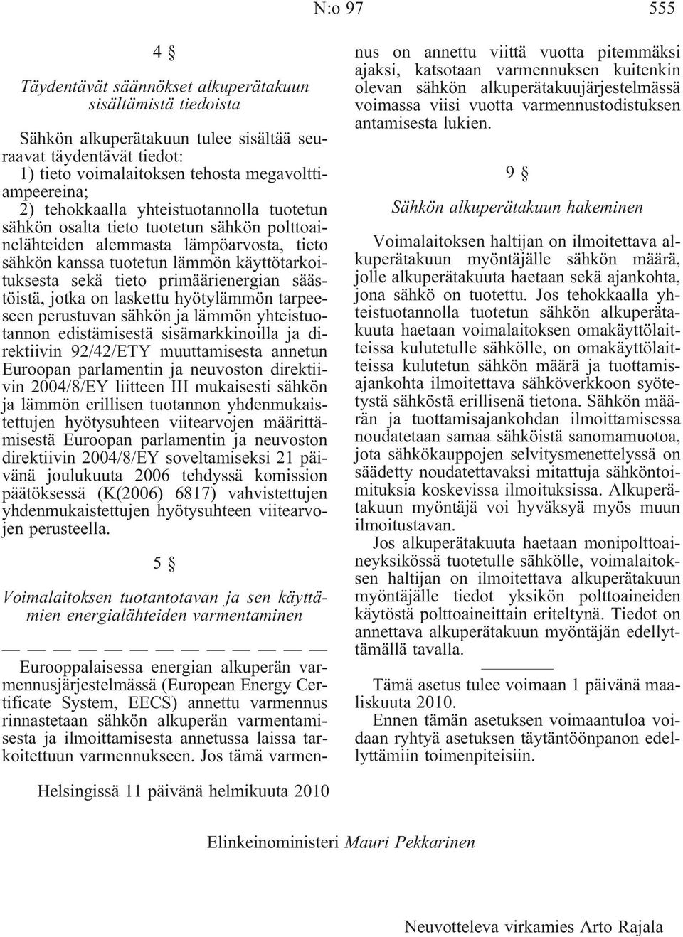 primäärienergian säästöistä, jotka on laskettu hyötylämmön tarpeeseen perustuvan sähkön ja lämmön yhteistuotannon edistämisestä sisämarkkinoilla ja direktiivin 92/42/ETY muuttamisesta annetun