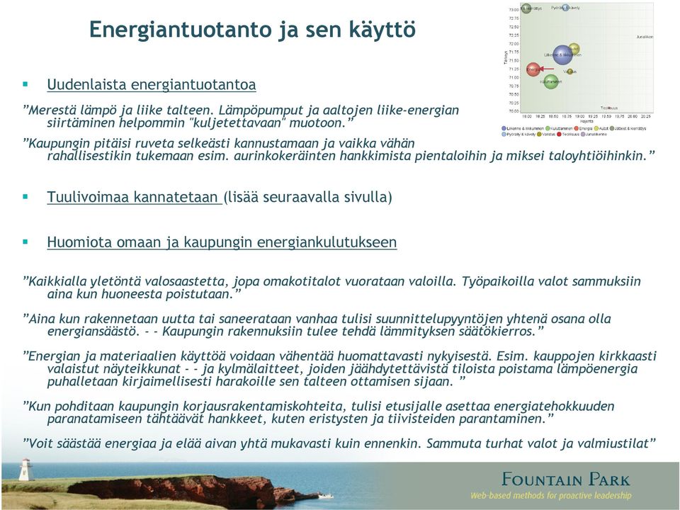 Tuulivoimaa kannatetaan (lisää seuraavalla sivulla) Huomiota omaan ja kaupungin energiankulutukseen Kaikkialla yletöntä valosaastetta, jopa omakotitalot vuorataan valoilla.