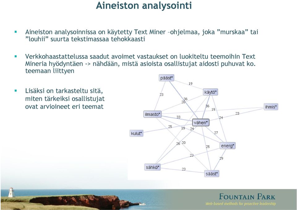 luokiteltu teemoihin Text Mineria hyödyntäen -> nähdään, mistä asioista osallistujat aidosti