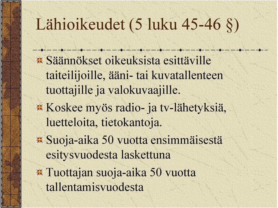 Koskee myös radio ja tv lähetyksiä, luetteloita, tietokantoja.