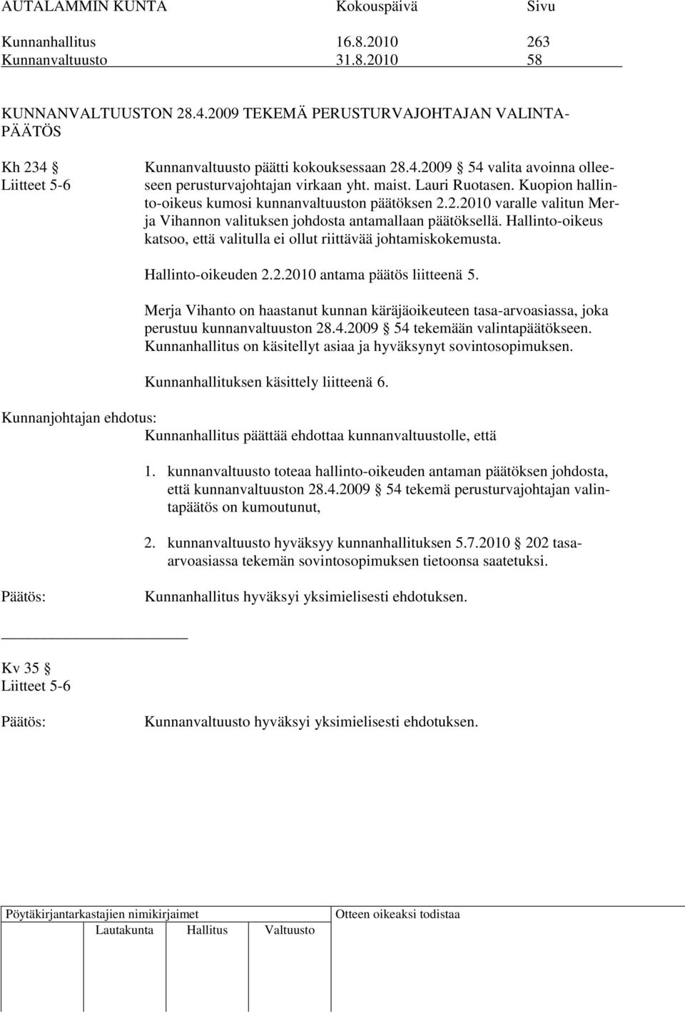 Kuopion hallinto-oikeus kumosi kunnanvaltuuston päätöksen 2.2.2010 varalle valitun Merja Vihannon valituksen johdosta antamallaan päätöksellä.