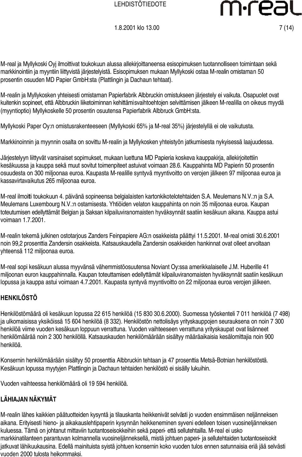 M-realin ja Myllykosken yhteisesti omistaman Papierfabrik Albbruckin omistukseen järjestely ei vaikuta.