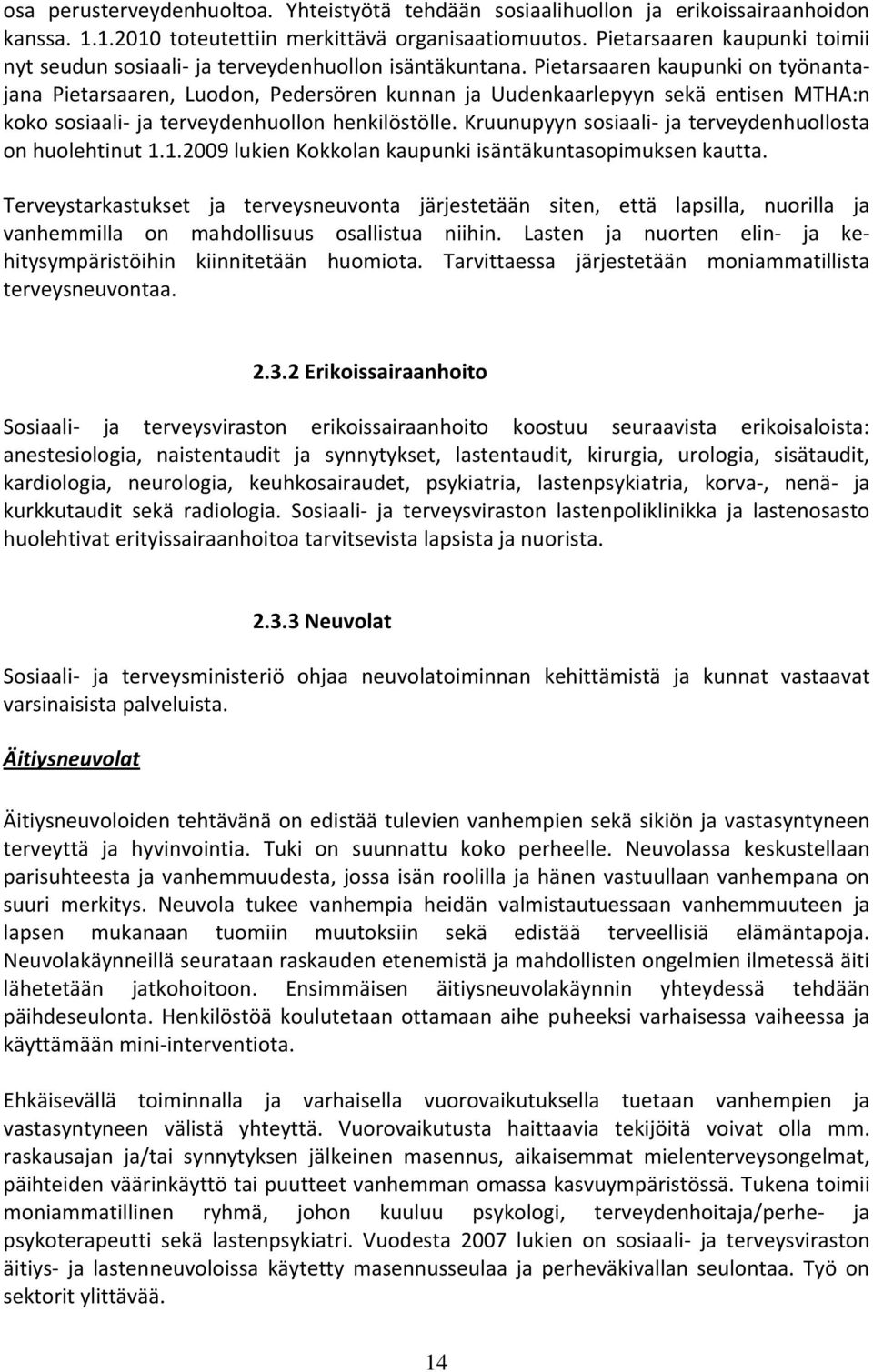 Pietarsaaren kaupunki on työnantajana Pietarsaaren, Luodon, Pedersören kunnan ja Uudenkaarlepyyn sekä entisen MTHA:n koko sosiaali ja terveydenhuollon henkilöstölle.