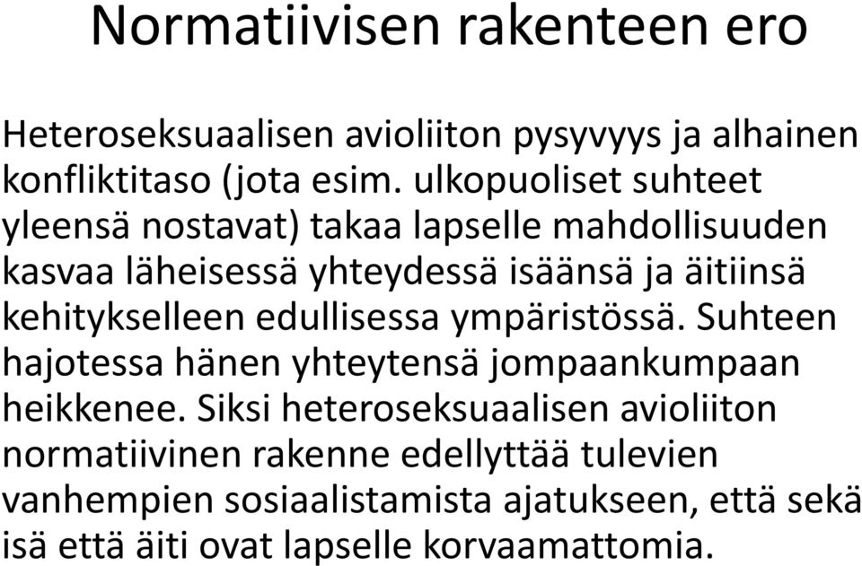 kehitykselleen edullisessa ympäristössä. Suhteen hajotessa hänen yhteytensä jompaankumpaan heikkenee.