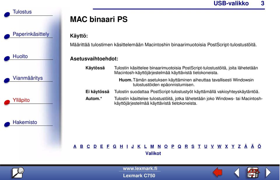 Huom. Tämän asetuksen käyttäminen aiheuttaa tavallisesti Windowsin tulostustöiden epäonnistumisen.