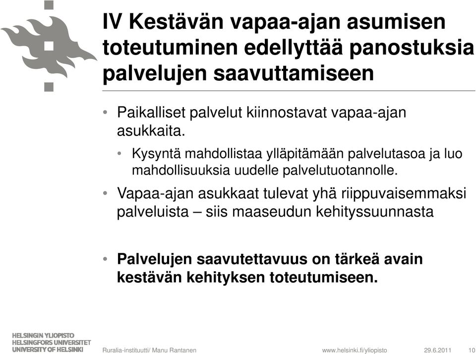 Kysyntä mahdollistaa ylläpitämään palvelutasoa ja luo mahdollisuuksia uudelle palvelutuotannolle.