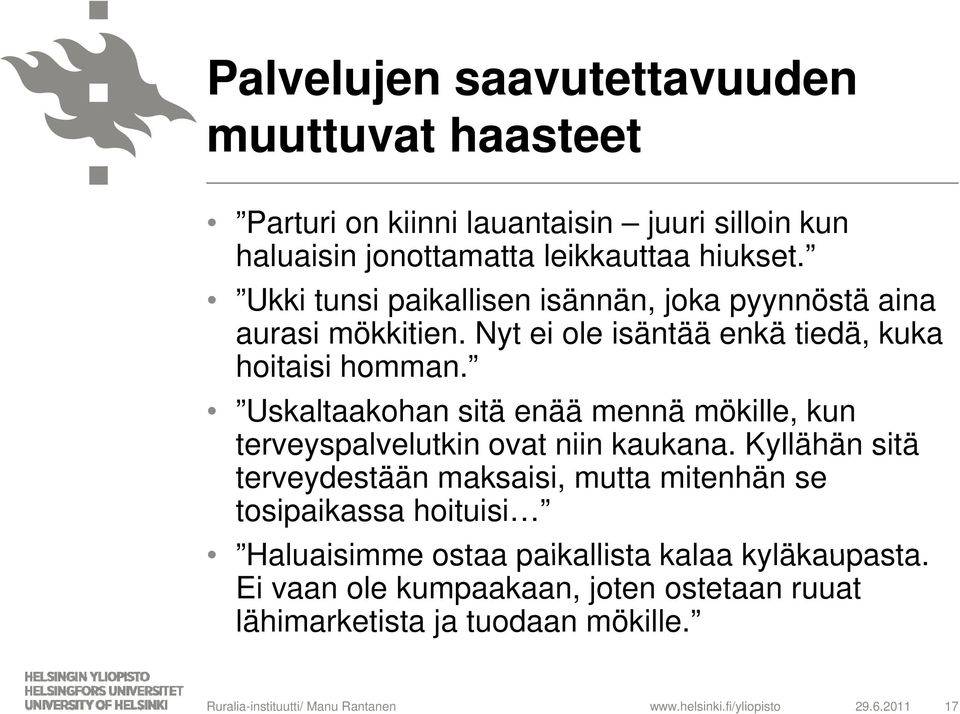 Uskaltaakohan sitä enää mennä mökille, kun terveyspalvelutkin ovat niin kaukana.