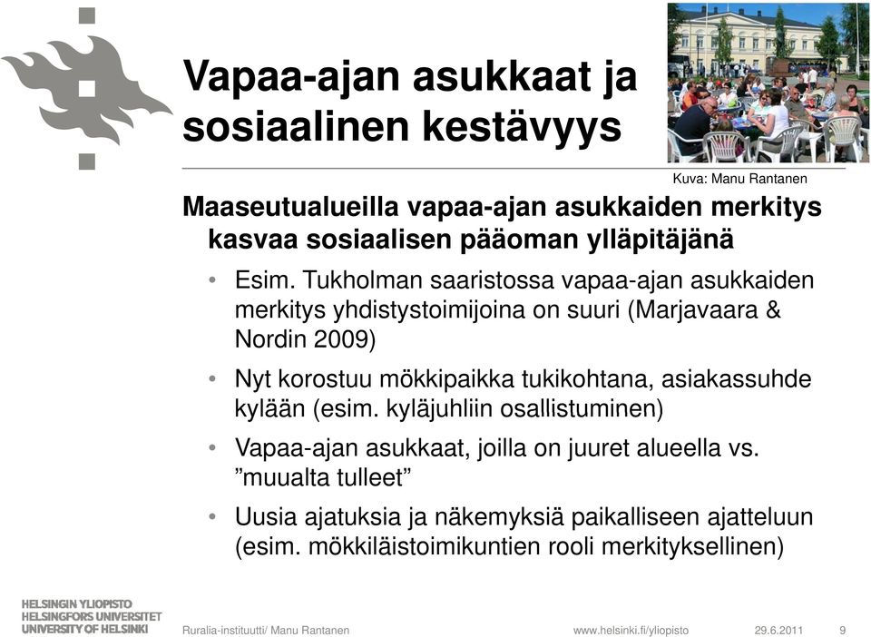 Tukholman saaristossa vapaa-ajan asukkaiden merkitys yhdistystoimijoina on suuri (Marjavaara & Nordin 2009) Nyt korostuu mökkipaikka
