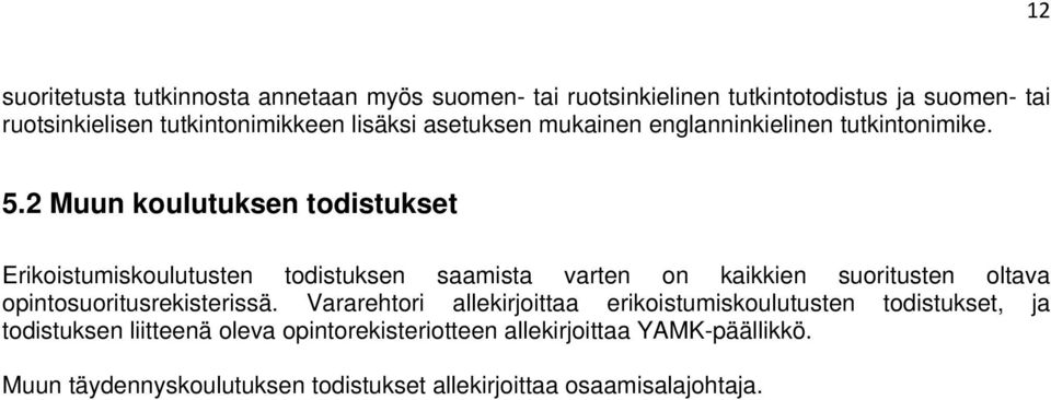 2 Muun koulutuksen todistukset Erikoistumiskoulutusten todistuksen saamista varten on kaikkien suoritusten oltava