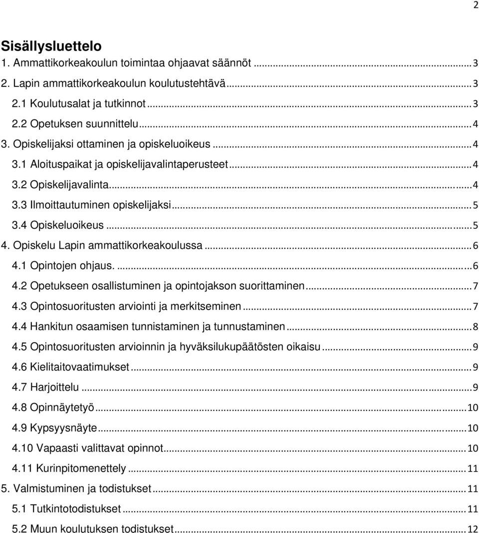 Opiskelu Lapin ammattikorkeakoulussa... 6 4.1 Opintojen ohjaus.... 6 4.2 Opetukseen osallistuminen ja opintojakson suorittaminen... 7 4.3 Opintosuoritusten arviointi ja merkitseminen... 7 4.4 Hankitun osaamisen tunnistaminen ja tunnustaminen.