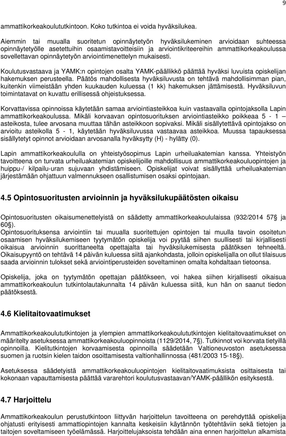 opinnäytetyön arviointimenettelyn mukaisesti. Koulutusvastaava ja YAMK:n opintojen osalta YAMK-päällikkö päättää hyväksi luvuista opiskelijan hakemuksen perusteella.