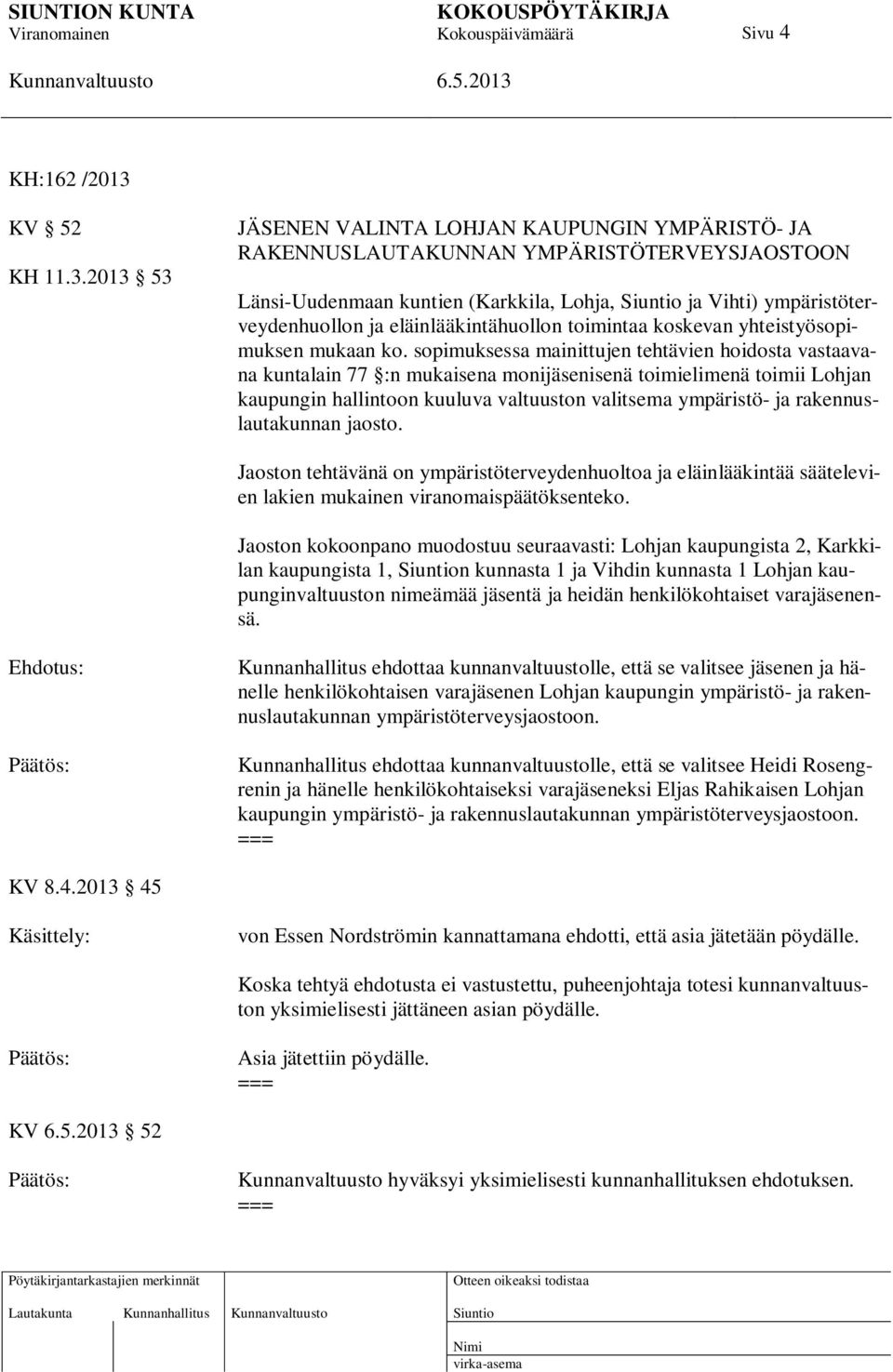 2013 53 JÄSENEN VALINTA LOHJAN KAUPUNGIN YMPÄRISTÖ- JA RAKENNUSLAUTAKUNNAN YMPÄRISTÖTERVEYSJAOSTOON Länsi-Uudenmaan kuntien (Karkkila, Lohja, ja Vihti) ympäristöterveydenhuollon ja