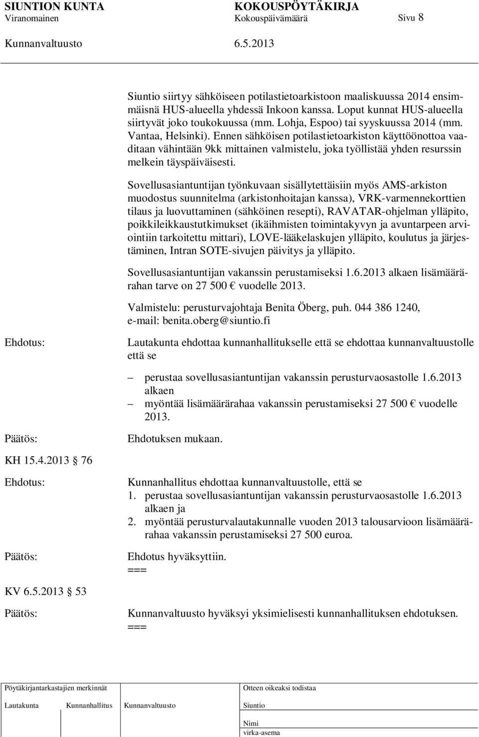 Ennen sähköisen potilastietoarkiston käyttöönottoa vaaditaan vähintään 9kk mittainen valmistelu, joka työllistää yhden resurssin melkein täyspäiväisesti.