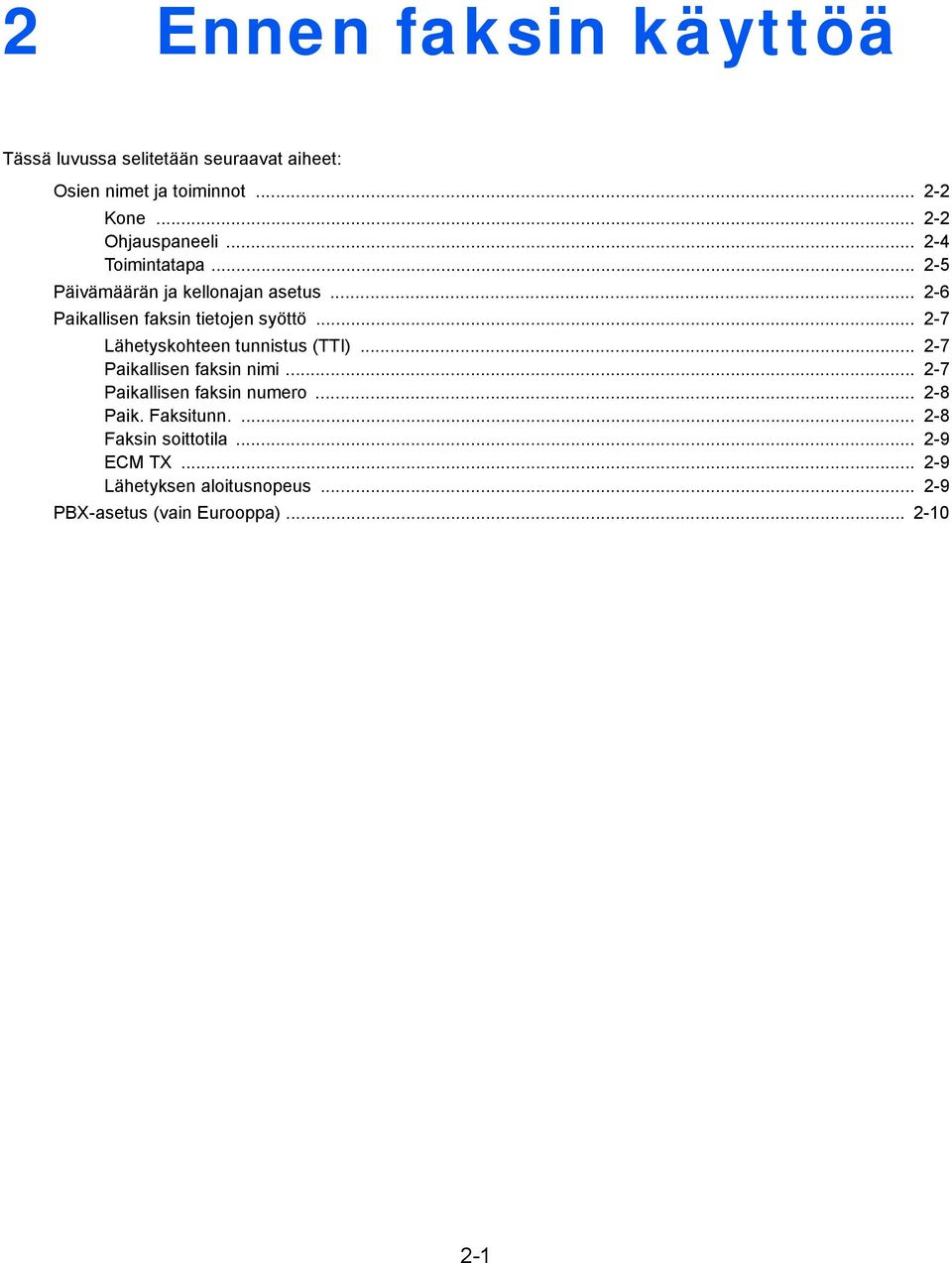 .. 2-6 Paikallisen faksin tietojen syöttö... 2-7 Lähetyskohteen tunnistus (TTI)... 2-7 Paikallisen faksin nimi.
