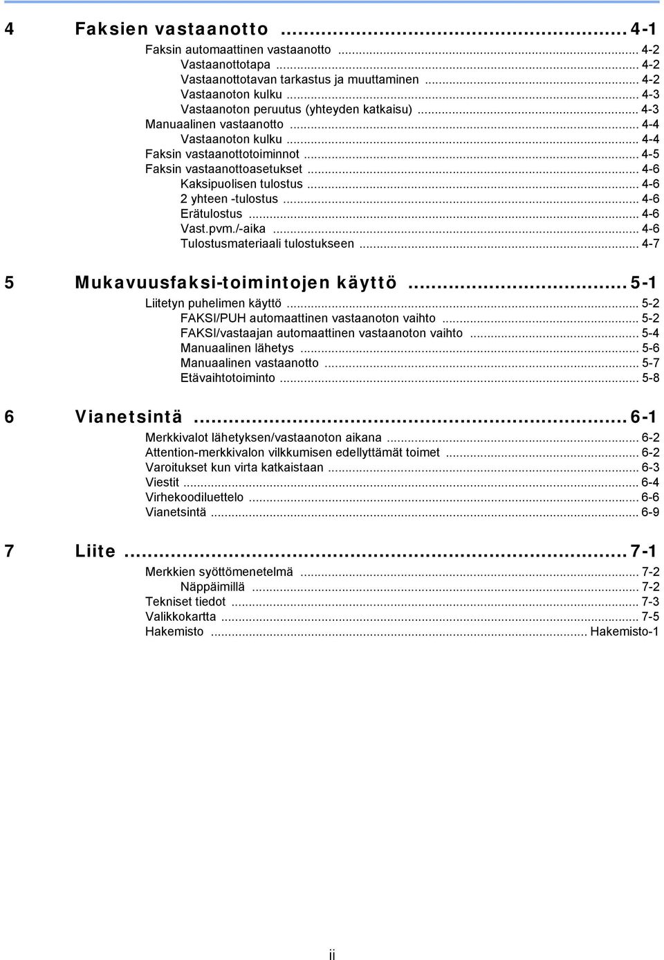 .. 4-6 Kaksipuolisen tulostus... 4-6 2 yhteen -tulostus... 4-6 Erätulostus... 4-6 Vast.pvm./-aika... 4-6 Tulostusmateriaali tulostukseen... 4-7 5 Mukavuusfaksi-toimintojen käyttö.