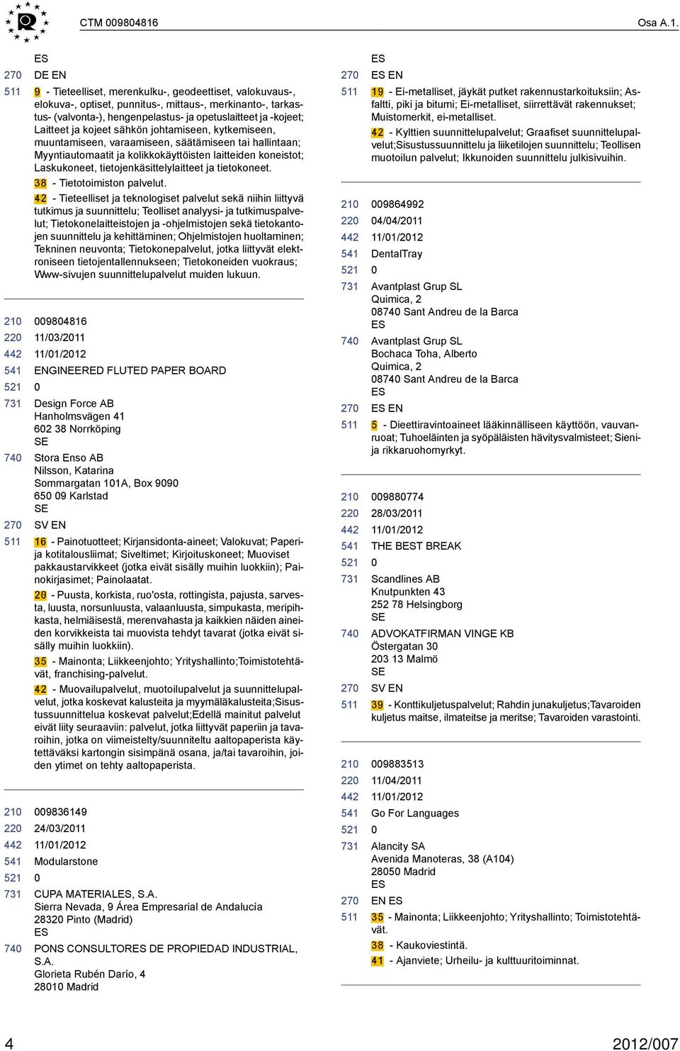 ES EN 9 - Tieteelliset, merenkulku-, geodeettiset, valokuvaus-, elokuva-, optiset, punnitus-, mittaus-, merkinanto-, tarkastus- (valvonta-), hengenpelastus- ja opetuslaitteet ja -kojeet; Laitteet ja