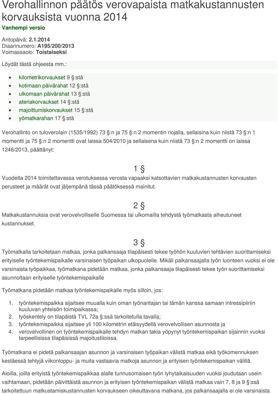 (1535/1992) 73 :n ja 75 :n 2 momentin nojalla, sellaisina kuin niistä 73 :n 1 momentti ja 75 :n 2 momentti ovat laissa 504/2010 ja sellaisena kuin niistä 73 :n 2 momentti on laissa 1246/2013,