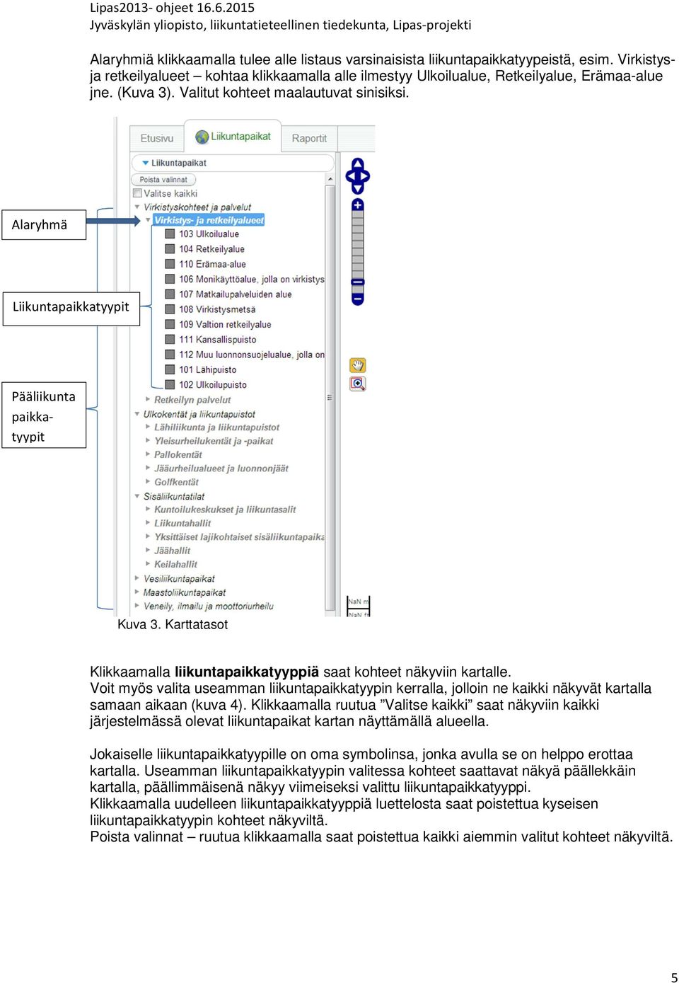 Voit myös valita useamman liikuntapaikkatyypin kerralla, jolloin ne kaikki näkyvät kartalla samaan aikaan (kuva 4).