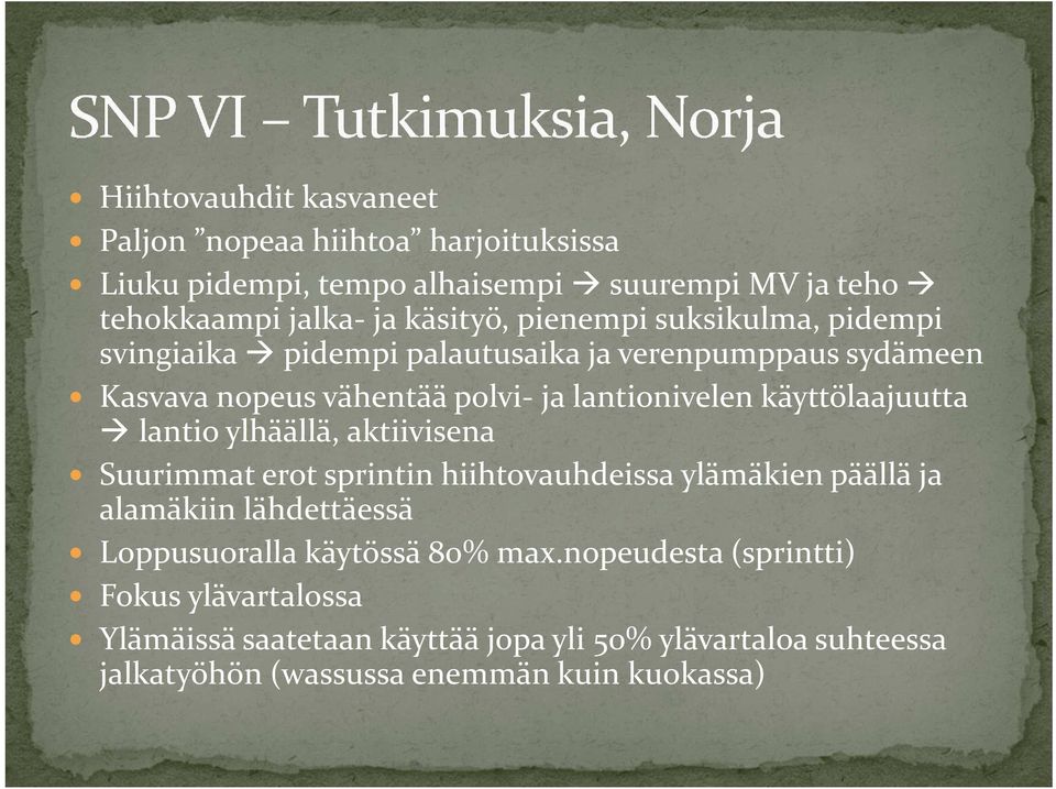 käyttölaajuutta lantio ylhäällä, aktiivisena Suurimmat erot sprintinhiihtovauhdeissa ylämäkien päällä ja alamäkiin lähdettäessä Loppusuoralla