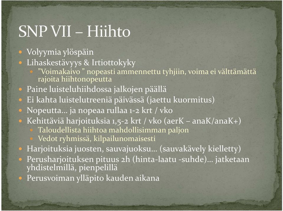 harjoituksia 1,5-2 krt / vko (aerk anak/anak+) Taloudellista hiihtoa mahdollisimman paljon Vedot ryhmissä, kilpailunomaisesti Harjoituksia