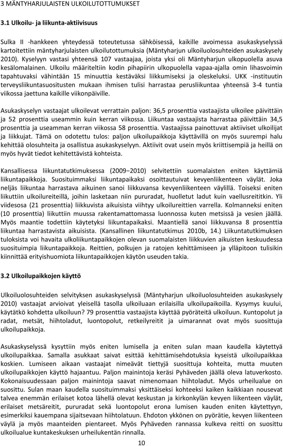 ulkoiluolosuhteiden asukaskysely 2010). Kyselyyn vastasi yhteensä 107 vastaajaa, joista yksi oli Mäntyharjun ulkopuolella asuva kesälomalainen.